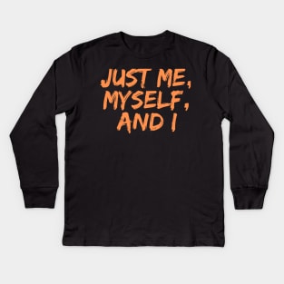 Just Me, Myself, and I, Singles Awareness Day Kids Long Sleeve T-Shirt